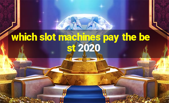 which slot machines pay the best 2020