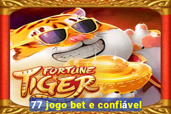 77 jogo bet e confiável