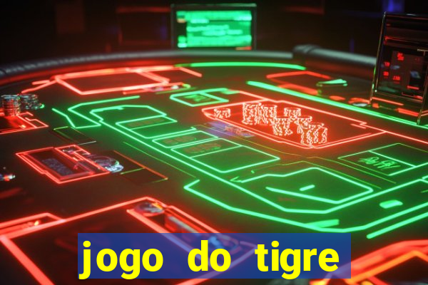 jogo do tigre oficial que ganha dinheiro