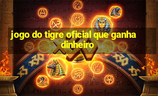 jogo do tigre oficial que ganha dinheiro