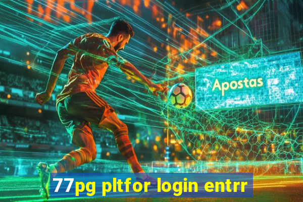 77pg pltfor login entrr