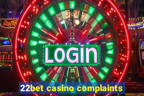 22bet casino complaints