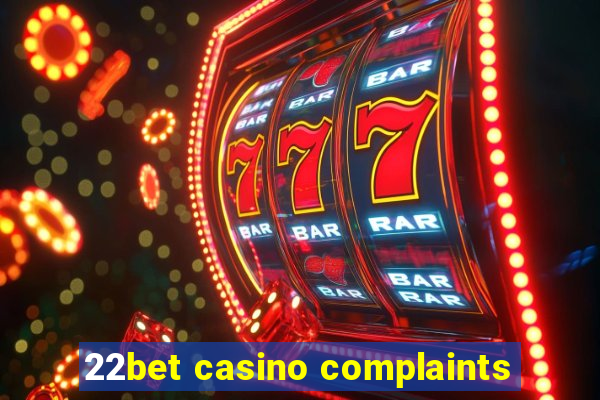 22bet casino complaints