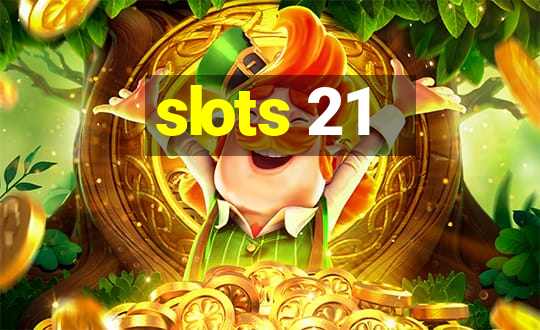 slots 21