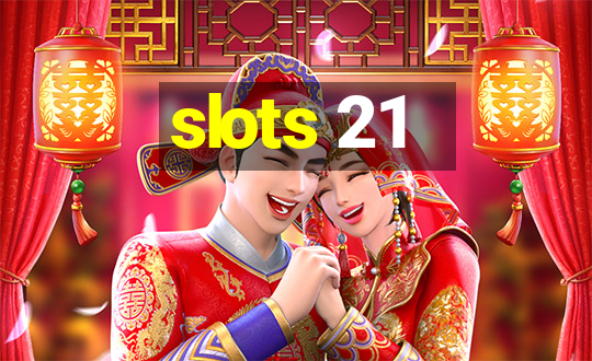 slots 21