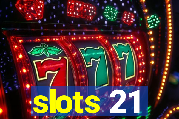 slots 21