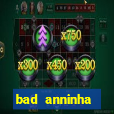 bad anninha conteudo gratis