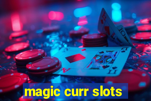 magic curr slots