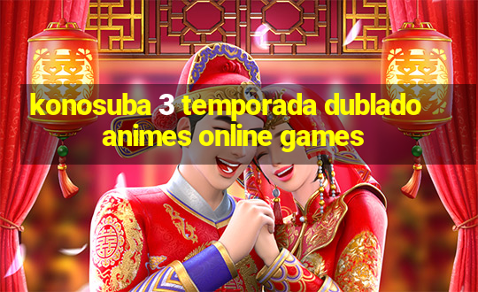 konosuba 3 temporada dublado animes online games