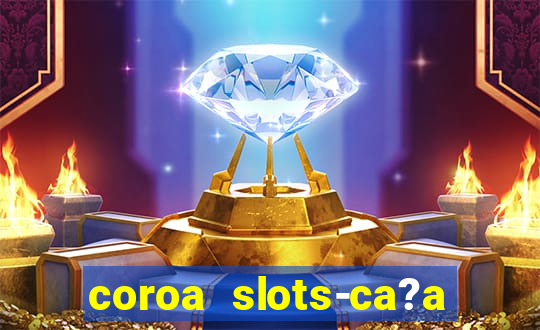 coroa slots-ca?a níqueis 777