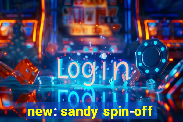 new: sandy spin-off