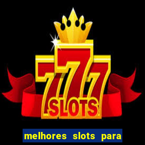 melhores slots para ganhar dinheiro 2023