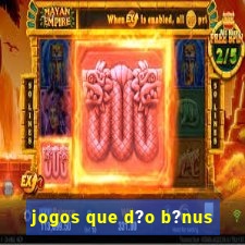 jogos que d?o b?nus