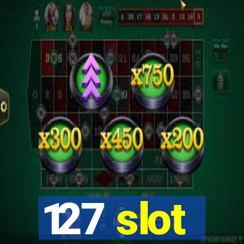 127 slot