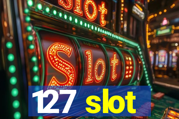 127 slot