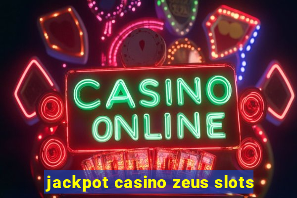 jackpot casino zeus slots