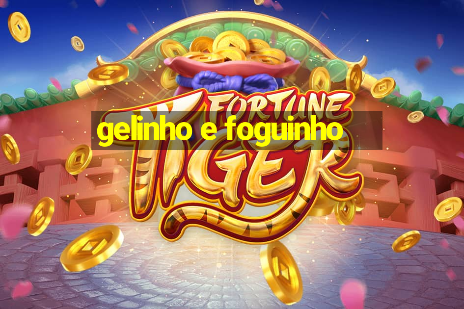 gelinho e foguinho