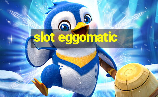 slot eggomatic