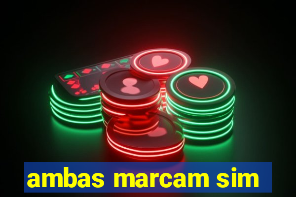 ambas marcam sim