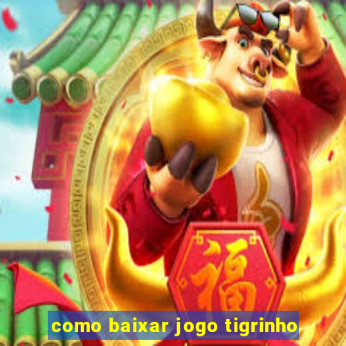 como baixar jogo tigrinho