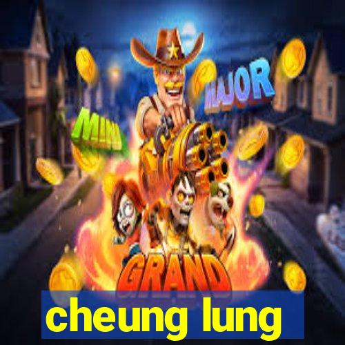 cheung lung