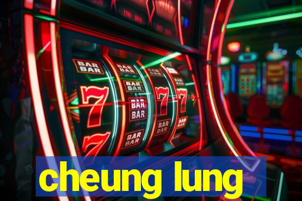 cheung lung