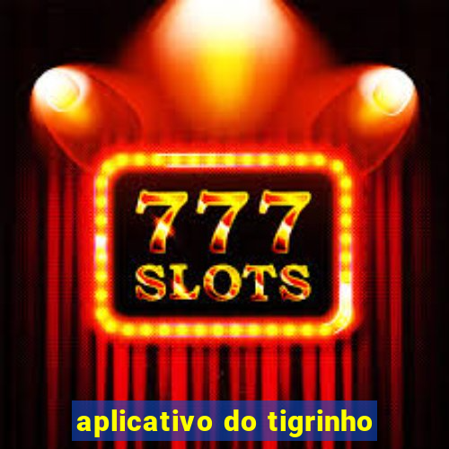 aplicativo do tigrinho