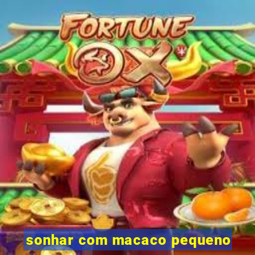 sonhar com macaco pequeno