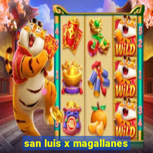 san luis x magallanes