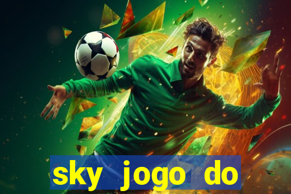 sky jogo do flamengo hoje