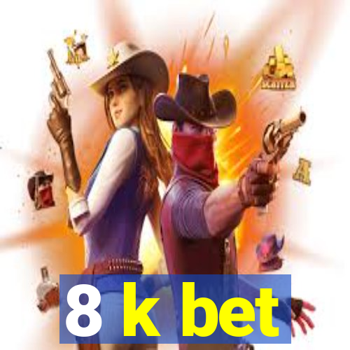 8 k bet