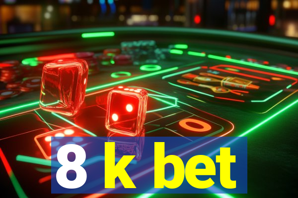 8 k bet