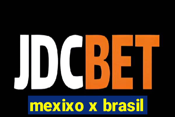 mexixo x brasil