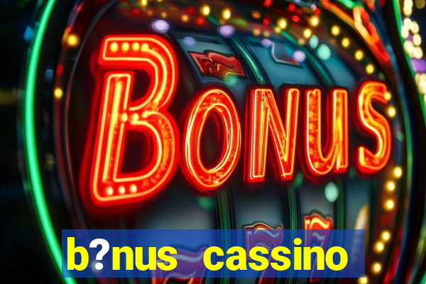 b?nus cassino estrela bet