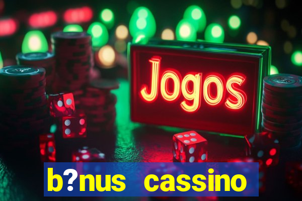 b?nus cassino estrela bet