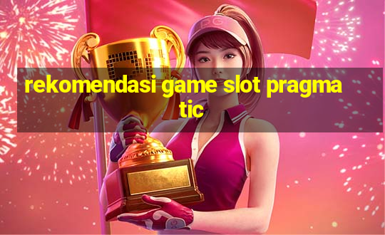 rekomendasi game slot pragmatic