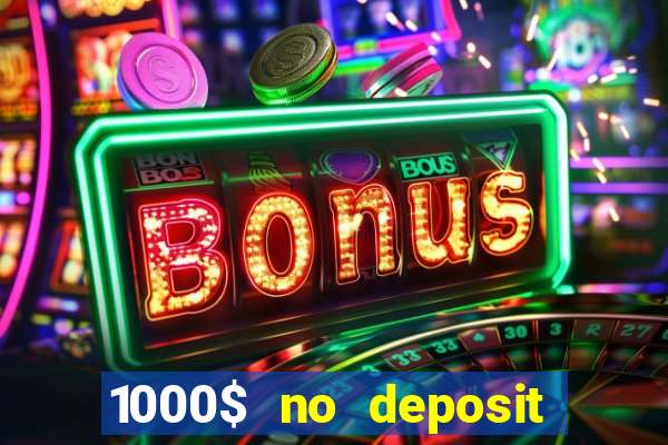 1000$ no deposit bonus casino