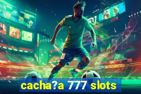 cacha?a 777 slots