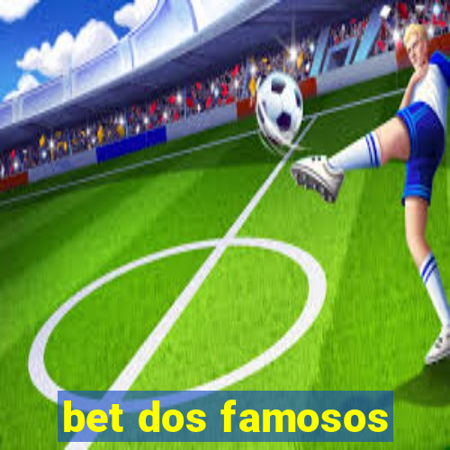 bet dos famosos