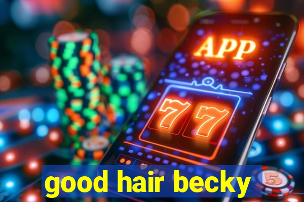 good hair becky