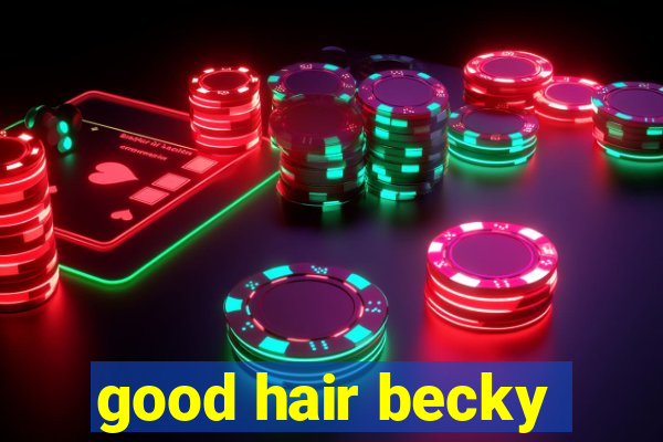 good hair becky