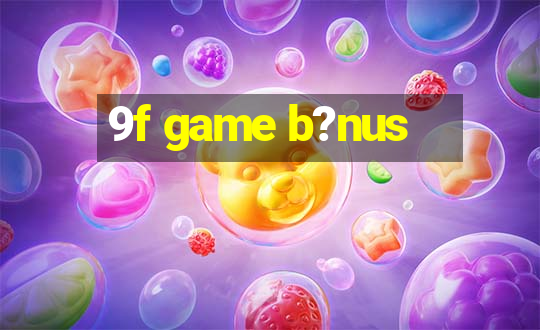 9f game b?nus