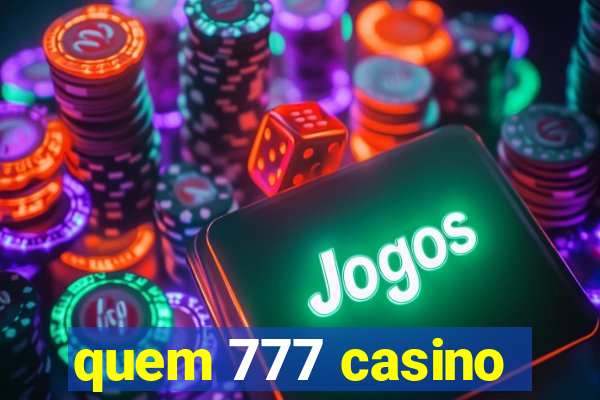 quem 777 casino