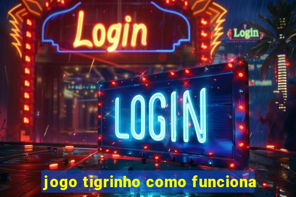 jogo tigrinho como funciona