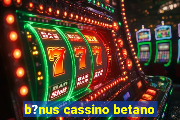 b?nus cassino betano