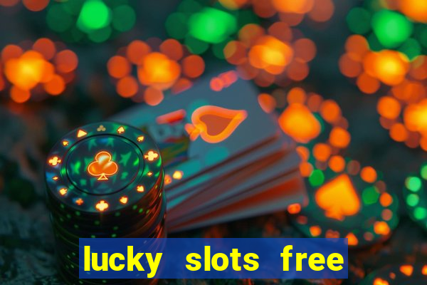 lucky slots free casino games win real money