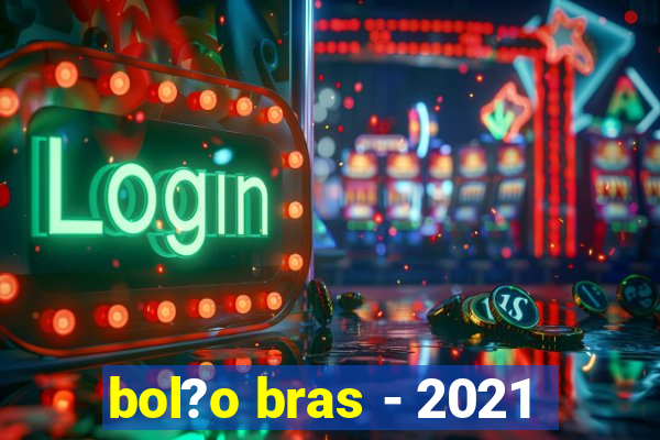 bol?o bras - 2021