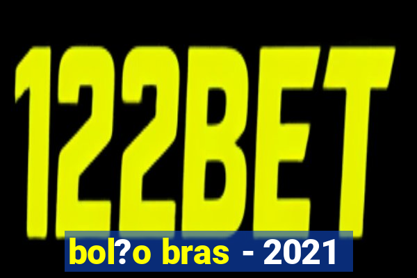 bol?o bras - 2021