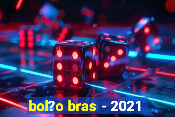 bol?o bras - 2021