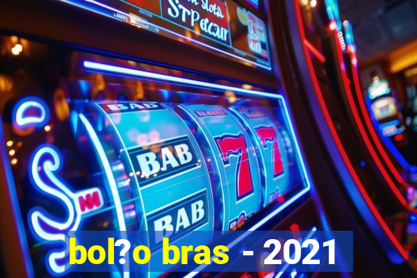 bol?o bras - 2021